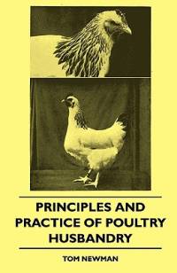 Principles And Practice Of Poultry Husbandry av Tom Newman
