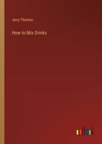 How to Mix Drinks av Jerry Thomas