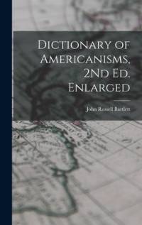 Dictionary of Americanisms, 2Nd Ed. Enlarged av John Russell Bartlett