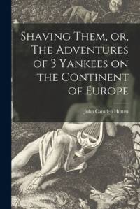 Shaving Them, or, The Adventures of 3 Yankees on the Continent of Europe av John Camden Hotten
