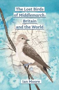 The Lost Birds of Middlemarch, Britain and the World av Ian Moore