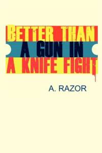 BETTER THAN A GUN IN A KNIFE FIGHT av A. RAZOR