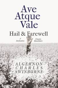 Ave Atque Vale - Hail and Farewell: A Dedication to Charles Baudelaire av Algernon Charles Swinburne