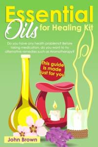 Essential Oils for Healing Kit av John Brown