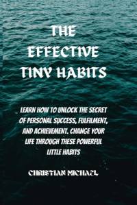 The Effective Tiny Habits av Christian Michael