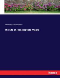 The Life of Jean-Baptiste Muard av Anonymous Anonymous