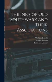 The Inns of Old Southwark and Their Associations av William Rendle