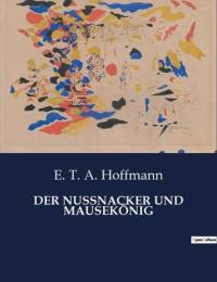 DER NUSSNACKER UND MAUSEKÖNIG av E. T. A. Hoffmann