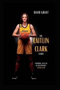 The Caitlin Clark Story av David Grant
