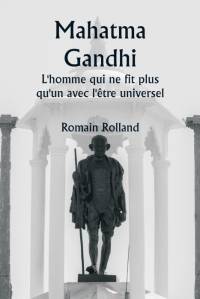Mahatma Gandhi L'homme qui ne fit plus qu'un avec l'être universel av Romain Rolland