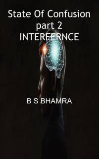 state of confusion part 2 INTERFERENCE av B S Bhamra