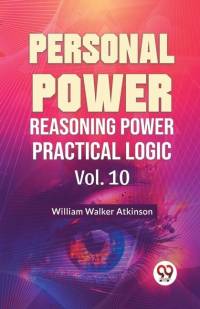 Personal Power Reasoning Power Practical Logic Vol. 10 av William Walker Atkinson