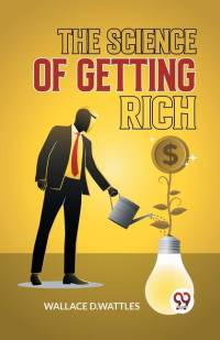 The Science Of Getting Rich av Wallace D Wattles