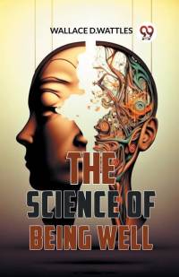 The Science Of Being Well av Wallace D Wattles