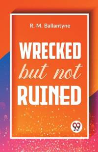 Wrecked But Not Ruined av Robert Michael Ballantyne