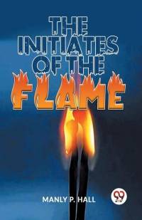 The Initiates Of The Flame av Manly P Hall