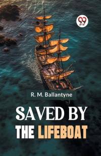 Saved By The Lifeboat av Robert Michael Ballantyne