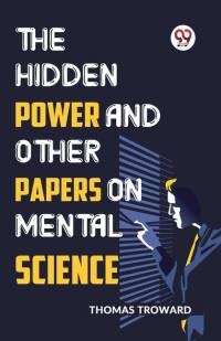 The Hidden Power And Other Papers On Mental Science av Thomas Troward