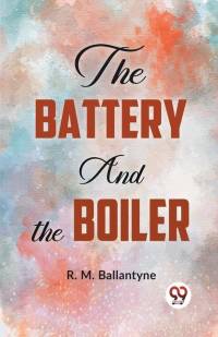 The Battery And The Boiler av Robert Michael Ballantyne
