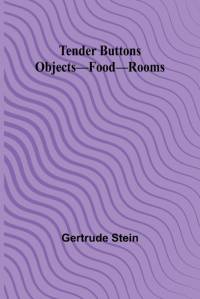 Tender Buttons Objects-Food-Rooms av Gertrude Stein