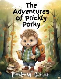 The Adventures of Prickly Porky av Thornton W. Burgess