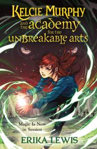 Kelcie Murphy and the Academy for the Unbreakable Arts av Erika Lewis