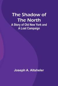 The Shadow of the North av Joseph A. Altsheler