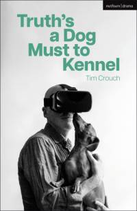 Truth's a Dog Must to Kennel av Tim Crouch