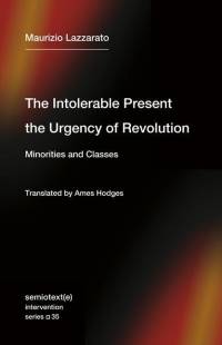 The Intolerable Present, the Urgency of Revolution av Maurizio Lazzarato