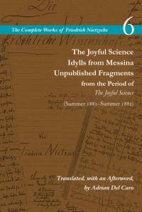 The Joyful Science / Idylls from Messina / Unpublished Fragments from the Period of the Joyful Science (Spring 1881-Summer 1882) av Friedrich Nietzsche