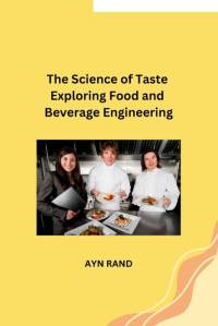 The Science of Taste Exploring Food and Beverage Engineering av Ayn Rand
