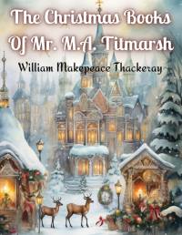 The Christmas Books Of Mr. M.A. Titmarsh av William Makepeace Thackeray