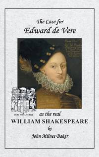 The Case for Edward de Vere as the real William Shakespeare av John Milnes Baker
