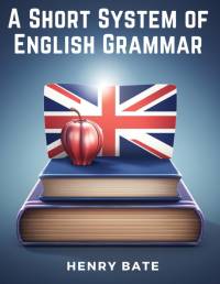 A Short System of English Grammar av Henry Bate