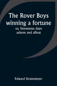 The Rover Boys winning a fortune; or, Strenuous days ashore and afloat av Edward Stratemeyer