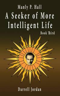 Manly P. Hall A Seeker of More Intelligent Life - Book Third av Manly P. Hall