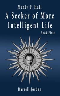 Manly P. Hall A Seeker of More Intelligent Life - Book First av Manly P. Hall