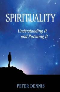 Spirituality: Understanding It and Pursuing IT av Peter Dennis
