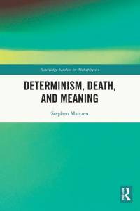 Determinism, Death, and Meaning av Stephen Maitzen