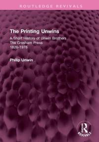 Unwin, P: The Printing Unwins: A Short History of Unwin Brot av Philip Unwin