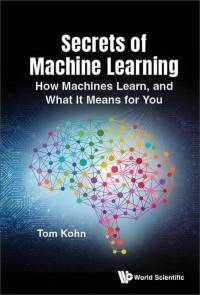Secrets of Machine Learning: How It Works and What It Means for You av Tom Kohn