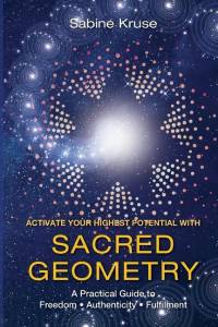 Activate Your Highest Potential With Sacred Geometry: A Practical Guide to Freedom, Authenticity and Fulfilment av Sabine Kruse