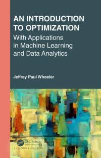 An Introduction to Optimization with Applications in Machine Learning and Data Analytics av Jeffrey Paul Wheeler