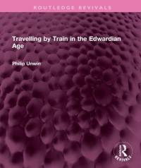 Unwin, P: Travelling by Train in the Edwardian Age av Philip Unwin