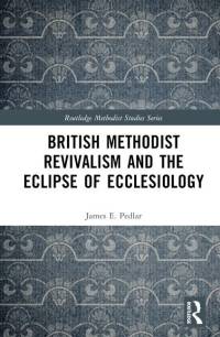 British Methodist Revivalism and the Eclipse of Ecclesiology av James E. Pedlar
