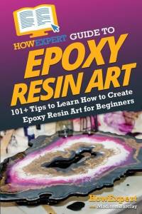 HowExpert Guide to Epoxy Resin Art av Howexpert