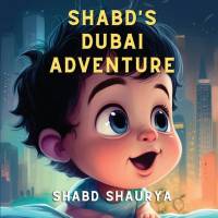 Shabd's Dubai Adventure: A Baby's Journey through Wonder and Play av Shabd Shaurya