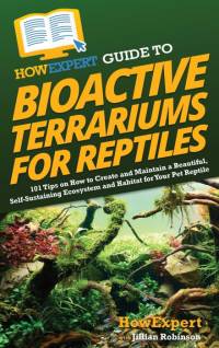 HowExpert Guide to Bioactive Terrariums for Reptiles av Howexpert