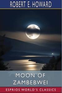 Moon of Zambebwei (Esprios Classics) av Robert E. Howard