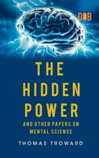 The Hidden Power And Other Papers upon Mental Science av Thomas Troward